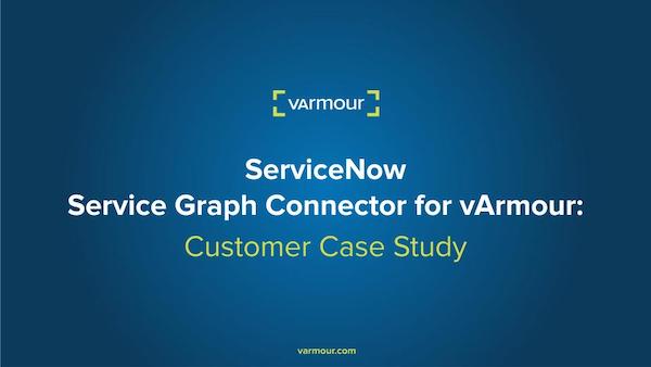 vArmour ServiceNow Integration: Customer Case Study