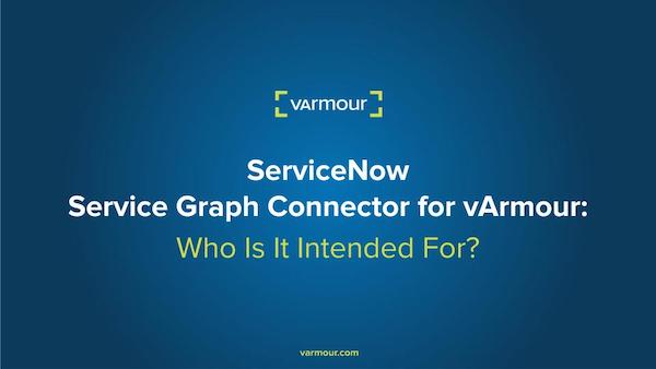 vArmour ServiceNow Integration: Who Is It Intended For?